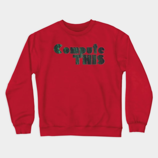 Compute THIS Crewneck Sweatshirt by afternoontees